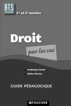 Droit par les cas, BTS tertiaires 1re et 2e années : guide pédagogique