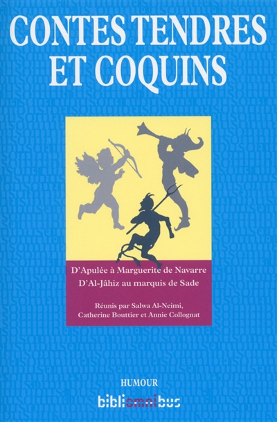 Contes tendres et coquins : d'Apulée à Marguerite de Navarre, d'Al-Jâhiz au marquis de Sade