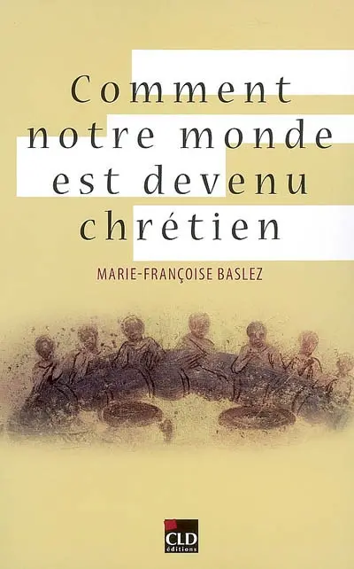 Comment notre monde est devenu chrétien