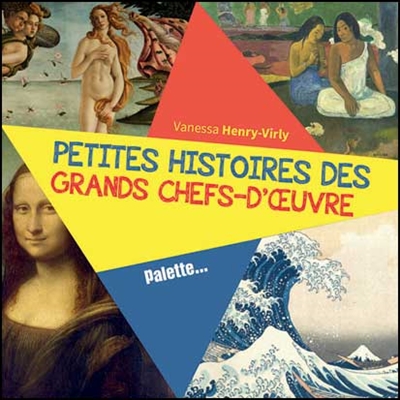 Petites histoires des grands chefs-d'oeuvre