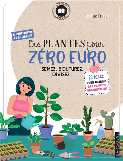 Des plantes pour zéro euro : semez, bouturez, divisez ! : 20 idées pour obtenir des plantes gratuitement