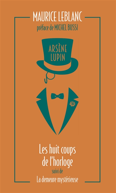 Arsène Lupin. Vol. 6. Les huit coups de l'horloge. La demeure mystérieuse