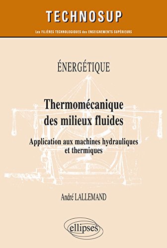 Energétique : thermomécanique des milieux fluides : application aux machines hydrauliques et thermiques
