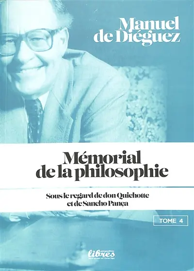 Mémorial de la philosophie : sous le regard de don Quichotte et de Sancho Pança. Vol. 4