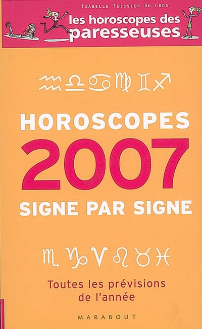 Horoscopes 2007 : signe par signe : toutes les prévisions de l'année