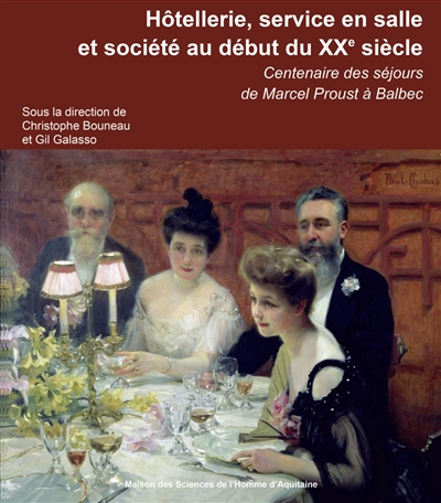 Hôtellerie, service en salle et société au début du XXe siècle : centenaire des séjours de Marcel Proust à Balbec