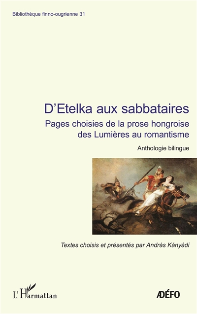 D'Etelka aux sabbataires : pages choisies de la prose hongroise des Lumières au romantisme : anthologie bilingue