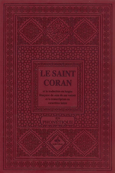 La saint Coran : en phonétique : et la traduction en langue française du sens de ses versets et la transcription en caractères latins