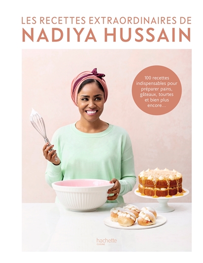 Les recettes extraordinaires de Nadiya Hussain : 100 recettes indispensables pour préparer pains, gâteaux, tourtes et bien plus encore...