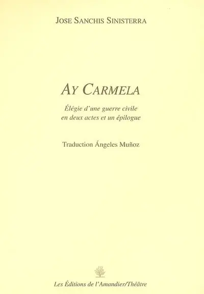 Ay Carmela : élégie d'une guerre civile en deux actes et un épilogue