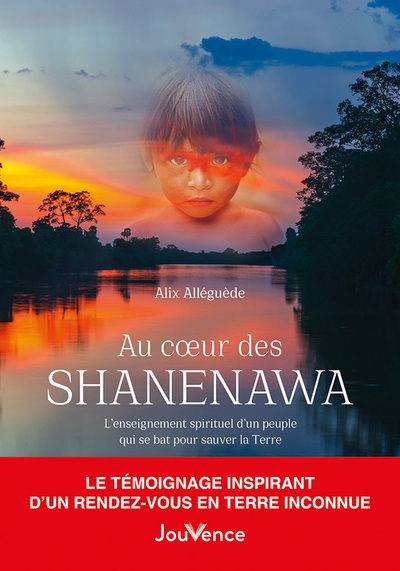 au coeur des shanenawa : l'enseignement spirituel d'un peuple qui se bat pour sauver la terre