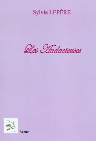 Les audacieuses : parce que la vie est une aventure qui se révèle aux audacieux