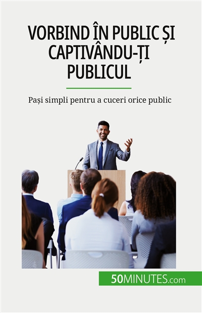 Vorbind în public și captivându-ți publicul : Pași simpli pentru a cuceri orice public