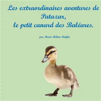 Les extraordinaires aventures de Patazar, le petit canard des Baléares.