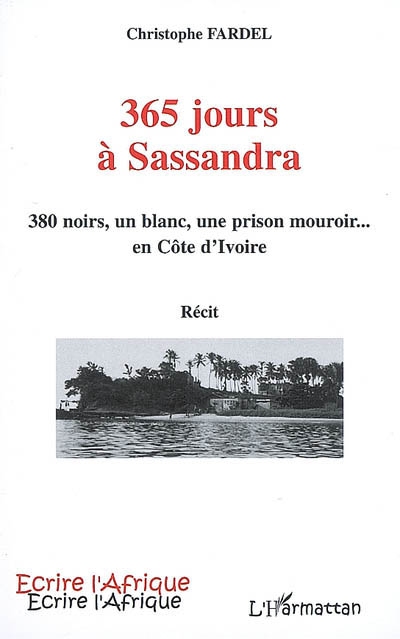 365 jours à Sassandra : 380 Noirs, un Blanc, une prison mouroir... en Côte d'Ivoire