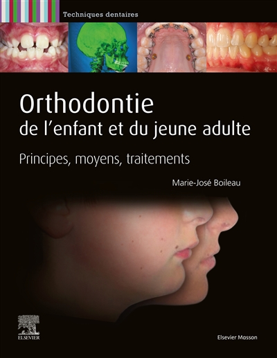 Orthodontie de l'enfant et du jeune adulte : principes, moyens, traitements