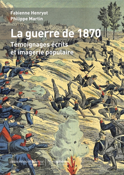 La guerre de 1870 : témoignages écrits et imagerie populaire