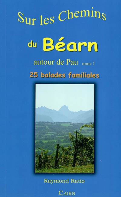 Sur les chemins du Béarn autour de Pau. Vol. 1. 25 balades familiales