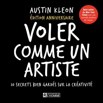 Voler comme un artiste : 10 secrets bien gardés sur la créativité Voler comme un artiste : 10 secrets bien gardés sur la créativité