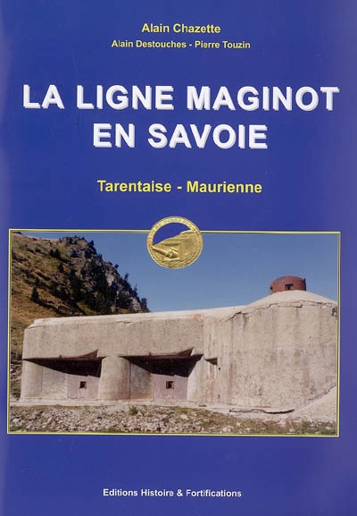 La ligne Maginot en Savoie : Tarentaise, Maurienne