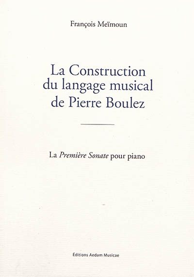 La construction du langage musical de Pierre Boulez : la Première sonate pour piano