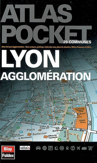Lyon agglomération : atlas de Lyon agglomération, sens uniques, parkings, plans de situation, métro, tramway et vélo'v : 29 communes