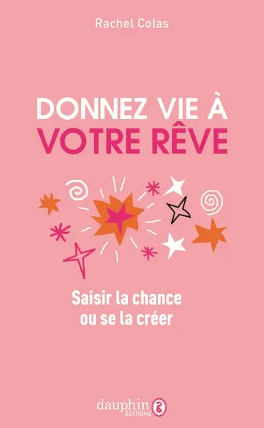 Donnez vie à votre rêve : saisir la chance ou se la créer