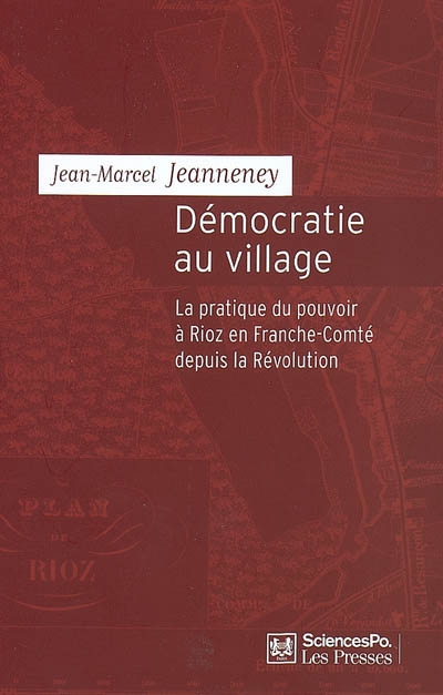 Démocratie au village : la pratique du pouvoir à Rioz en Franche-Comté depuis la Révolution