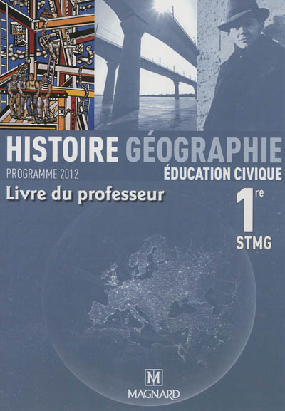 Histoire géographie, éducation civique 1re STMG : programme 2012 : livre du professeur