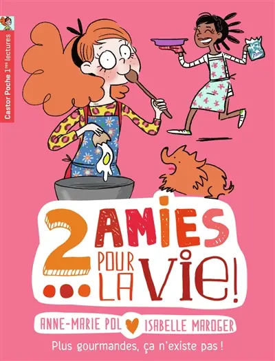 2 amies pour la vie !. Vol. 6. Plus gourmandes, ça n'existe pas !