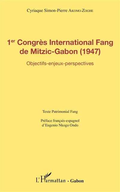 1er Congrès international fang de Mitzic-Gabon (1947) : objectifs, enjeux, perspectives : texte patrimonial fang