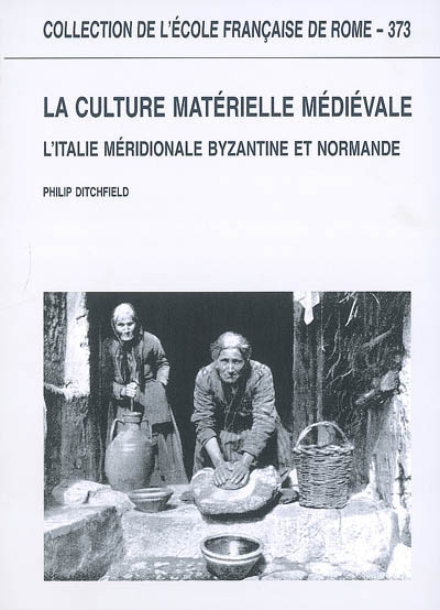 La culture matérielle médiévale : l'Italie méridionale byzantine et normande