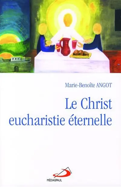 Le Christ, eucharistie éternelle