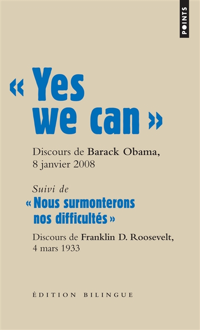 Yes we can : discours de Barack Obama, candidat à la présidence des Etats-Unis, à Nashua (New Hampshire), 8 janvier 2008. Nous surmonterons nos difficultés : discours d'investiture à la présidence des Etats-Unis de Franklin D. Roosevelt, à Washington, le 4 mars 1933
