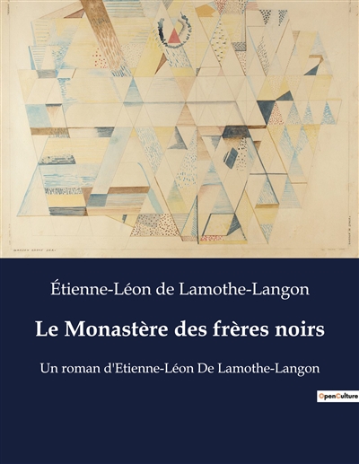 Le Monastère des frères noirs : Un roman d'Etienne-Léon De Lamothe-Langon