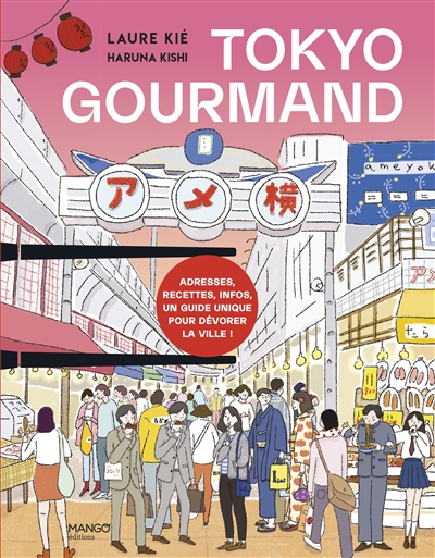 Tokyo gourmand : adresses, recettes, infos, un guide unique pour dévorer la ville ! - Laure Kié