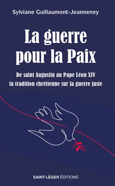 La guerre pour la paix : de saint Augustin au pape Léon XIV, la tradition chrétienne sur la guerre juste