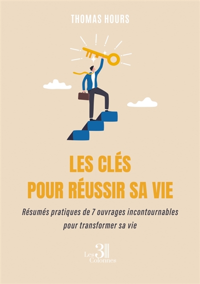 Les clés pour réussir sa vie : Résumés pratiques de 7 ouvrages incontournables pour transformer sa vie