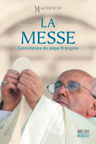 Magnificat, hors série, n° 62. La messe : catéchèses du pape François