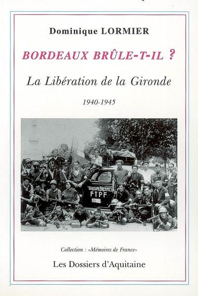 Bordeaux brûle-t-il ? : la libération de la Gironde, 1940-1945