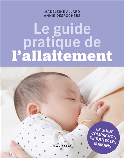 Le guide pratique de l'allaitement : le guide compagnon de toutes les mamans