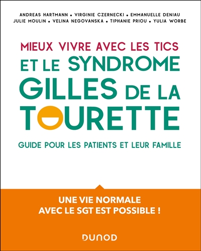 Mieux vivre avec les tics et le syndrome Gilles de la Tourette : guide pour les patients et leur famille