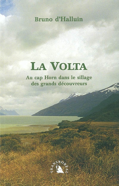 La Volta : au cap Horn dans le sillage des grands découvreurs