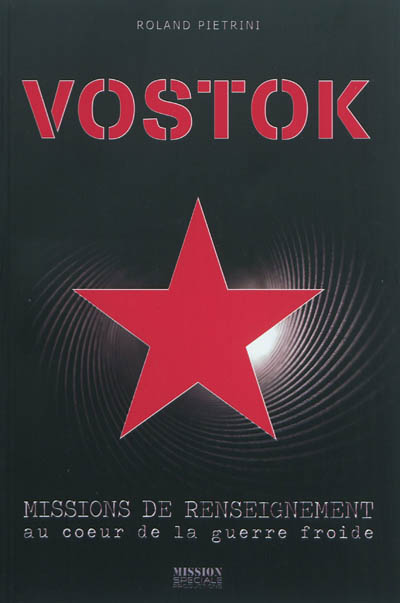 Vostok : missions de renseignement au coeur de la Guerre froide