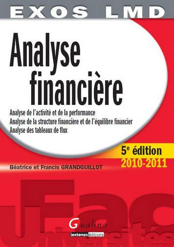 Analyse financière : analyse de l'activité et de la performance, analyse de la structure financière et de l'équilibre financier, analyse des tableaux de flux : 2010-2011