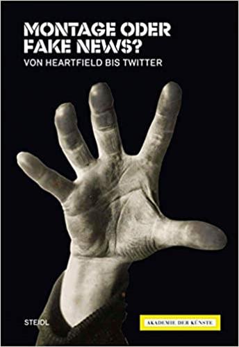 Montage oder Fake News ? : Von Heartfield bis Twitter