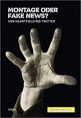 Montage oder Fake News ? : Von Heartfield bis Twitter