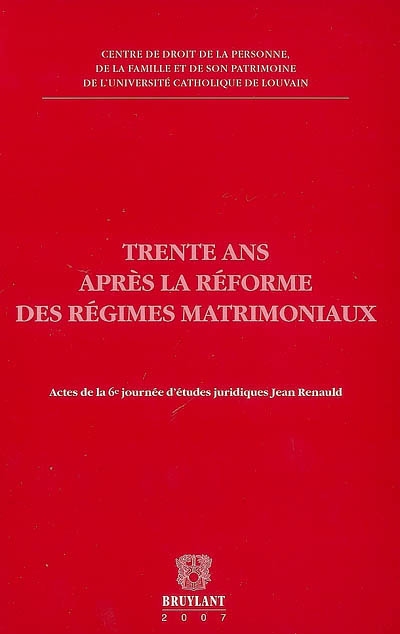 Trente ans après la réforme des régimes matrimoniaux : actes de la 6e Journée d'études juridiques Jean Renauld