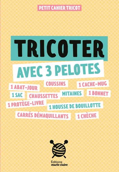 Tricoter avec 3 pelotes : petit cahier tricot