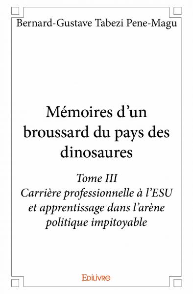 Mémoires d'un broussard du pays des dinosaures : Carrière professionnelle à l’ESU et apprentissage dans l’arène politique impitoyable